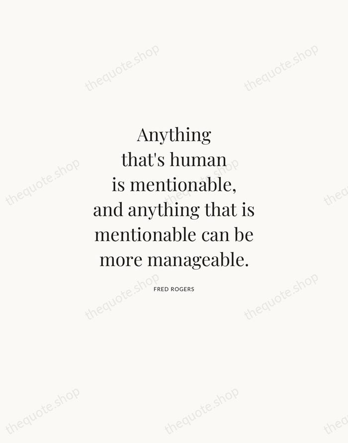 Anything that's human is mentionable, and anything that is mentionable can be… — Fred Rogers | Printable Wall Art — Atelier Serif