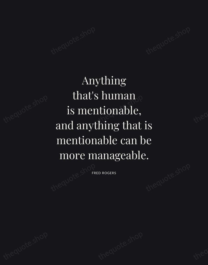 Anything that's human is mentionable, and anything that is mentionable can be… — Fred Rogers | Printable Wall Art — Midnight Serif