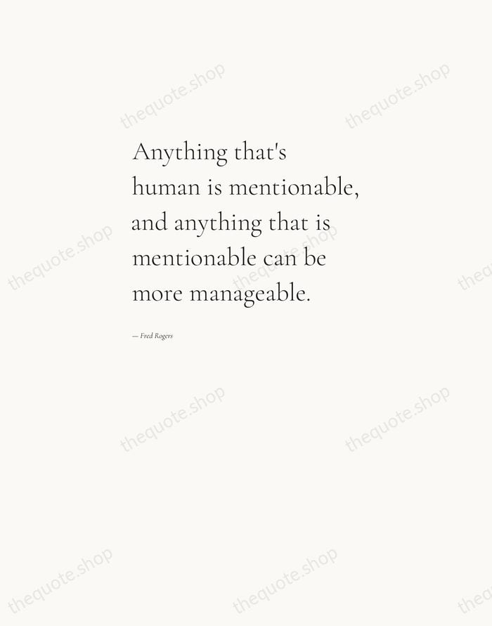 Anything that's human is mentionable, and anything that is mentionable can be… — Fred Rogers — Editorial Left Serif