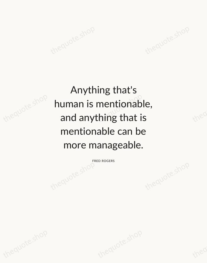 Anything that's human is mentionable, and anything that is mentionable can be… — Fred Rogers — Modern Sans Calm