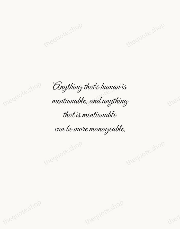 Anything that's human is mentionable, and anything that is mentionable can be… — Fred Rogers — Script Whisper