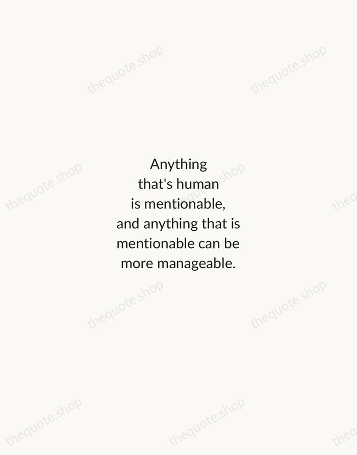 Anything that's human is mentionable, and anything that is mentionable can be… — Fred Rogers — Minimal Unsigned