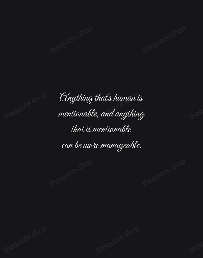 Anything that's human is mentionable, and anything that is mentionable can be… — Fred Rogers — Night Script