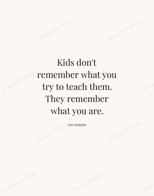 Kids don't remember what you try to teach them. They remember what… — Jim Henson | Printable Wall Art — Atelier Serif