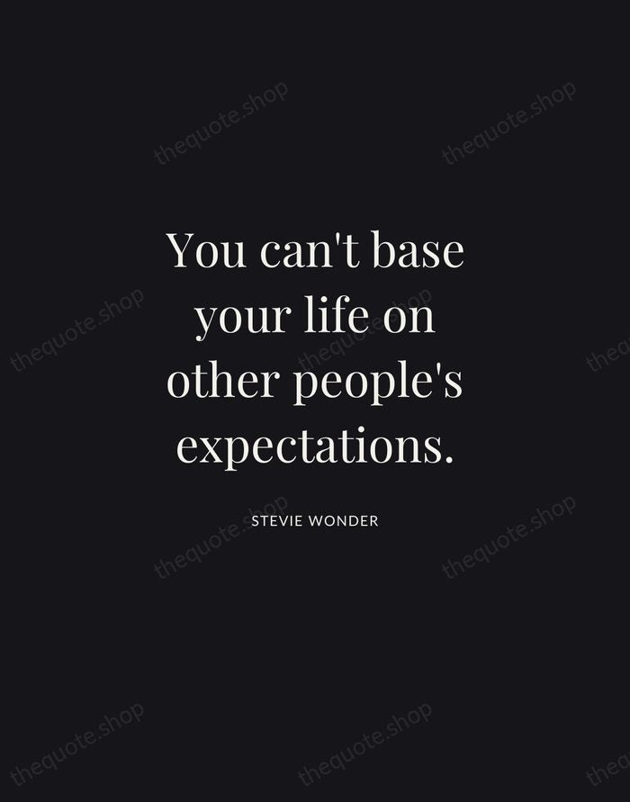 You can't base your life on other people's expectations. — Stevie Wonder | Printable Wall Art — Midnight Serif