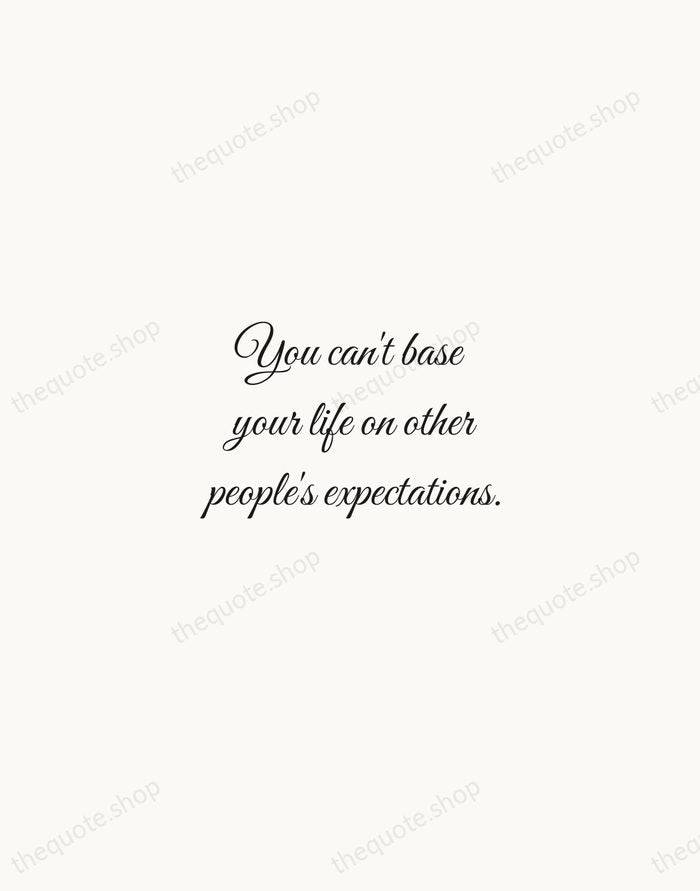 You can't base your life on other people's expectations. — Stevie Wonder — Script Whisper