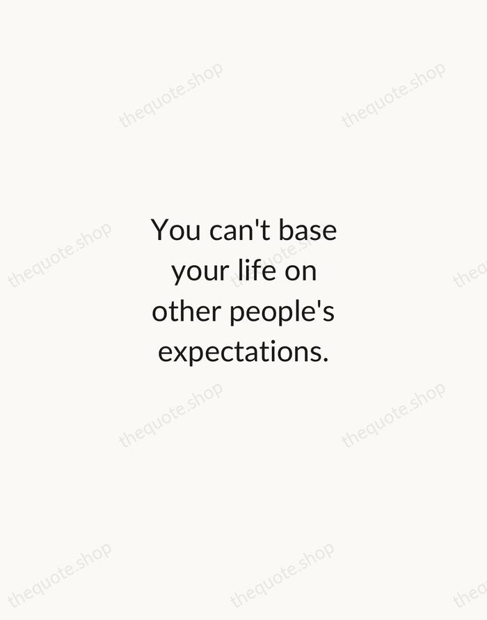 You can't base your life on other people's expectations. — Stevie Wonder — Minimal Unsigned