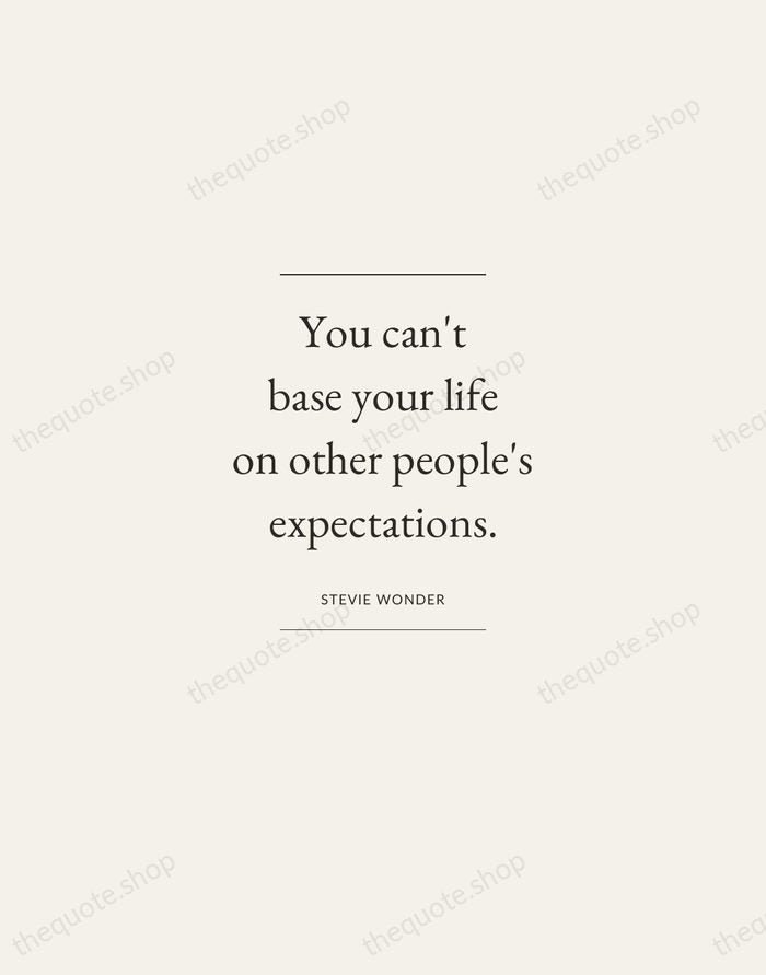 You can't base your life on other people's expectations. — Stevie Wonder — Gallery Frame