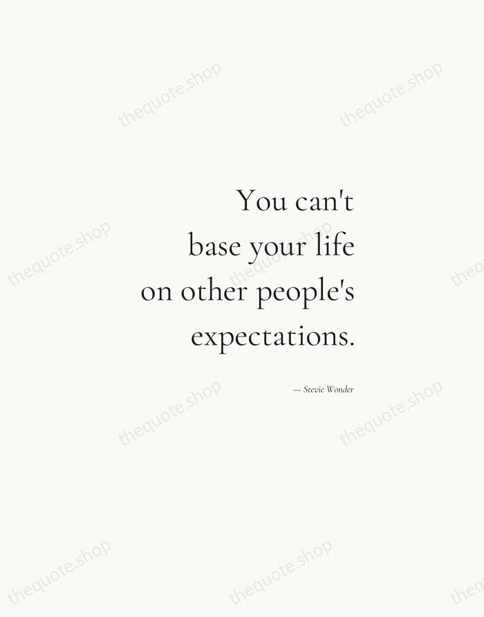 You can't base your life on other people's expectations. — Stevie Wonder — Soft Serif Right