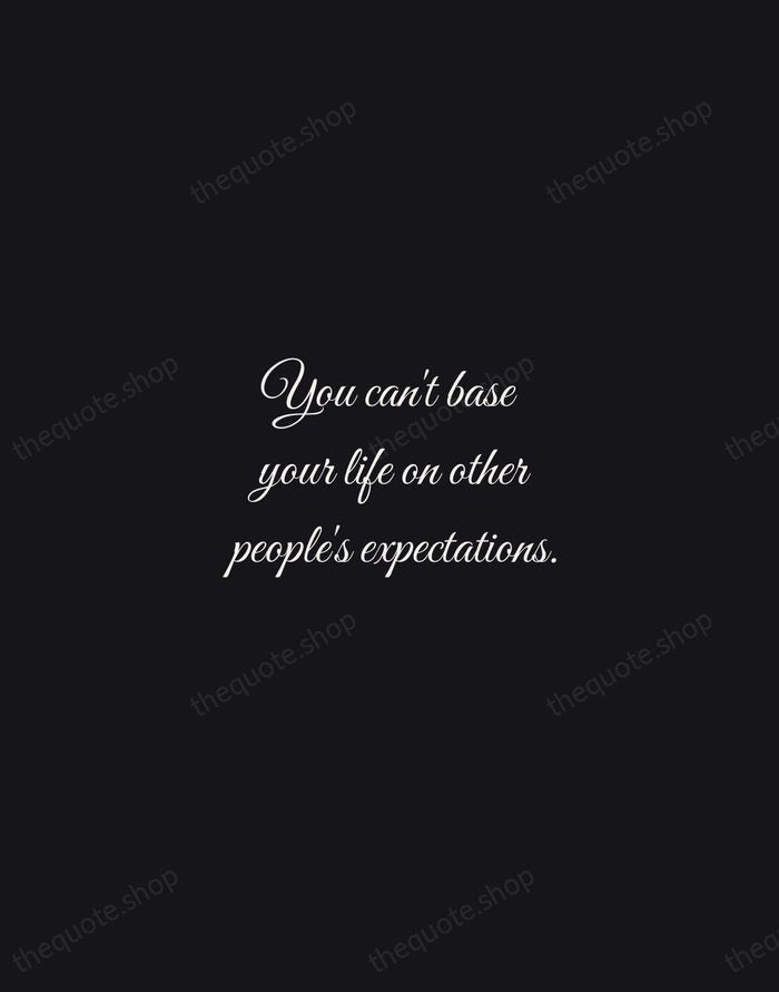 You can't base your life on other people's expectations. — Stevie Wonder — Night Script