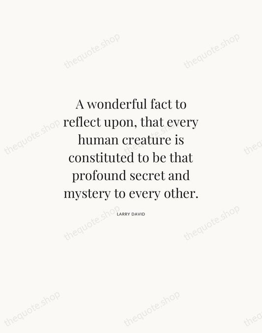 A wonderful fact to reflect upon, that every human creature is constituted… — Larry David | Printable Wall Art — Atelier Serif