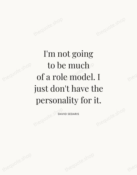 I'm not going to be much of a role model. I just… — David Sedaris | Printable Wall Art — Atelier Serif