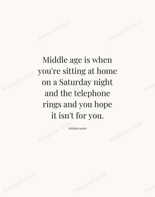 Middle age is when you're sitting at home on a Saturday night… — Ogden Nash | Printable Wall Art — Atelier Serif