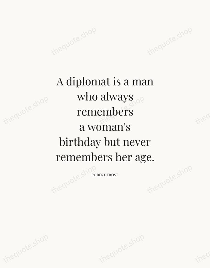 A diplomat is a man who always remembers a woman's birthday but… — Robert Frost | Printable Wall Art — Atelier Serif