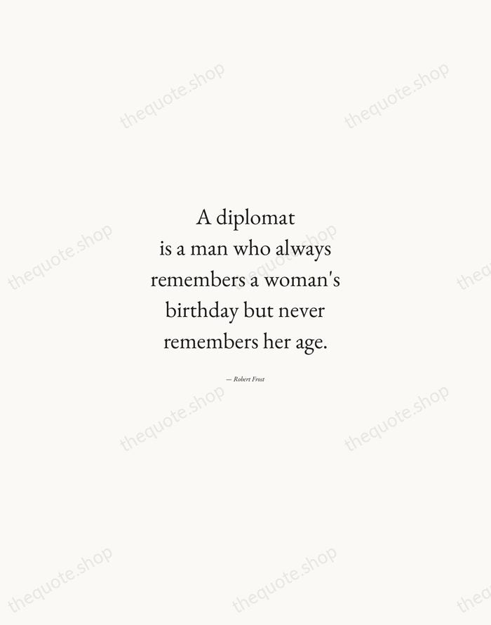 A diplomat is a man who always remembers a woman's birthday but… — Robert Frost — Quiet Garamond