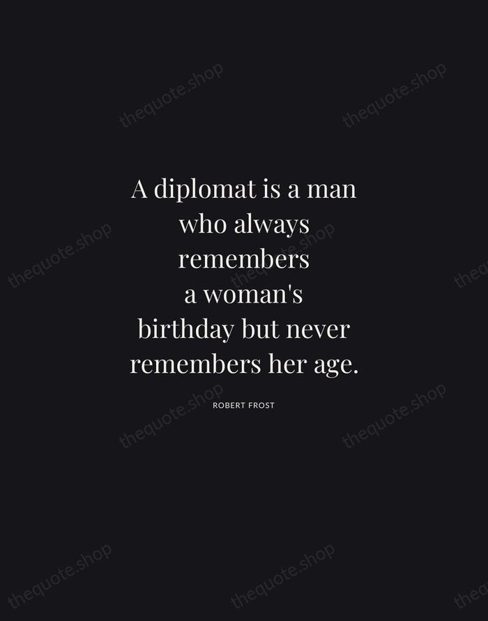 A diplomat is a man who always remembers a woman's birthday but… — Robert Frost | Printable Wall Art — Midnight Serif