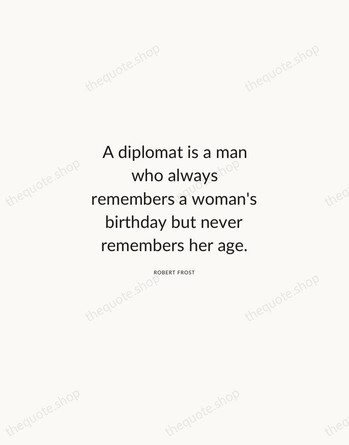 A diplomat is a man who always remembers a woman's birthday but… — Robert Frost — Modern Sans Calm