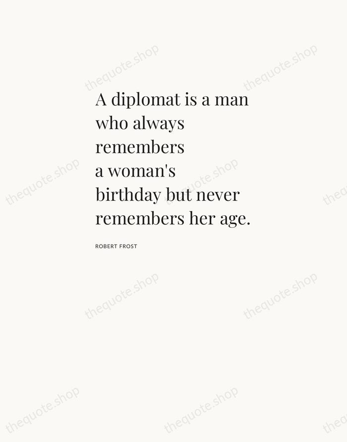 A diplomat is a man who always remembers a woman's birthday but… — Robert Frost — Asymmetric Left