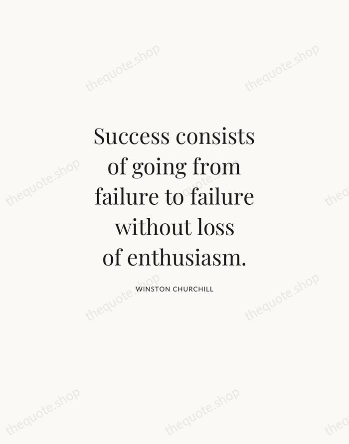 Success consists of going from failure to failure without loss of enthusiasm. — Winston Churchill | Printable Wall Art — Atelier Serif