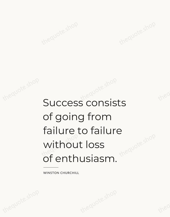 Success consists of going from failure to failure without loss of enthusiasm. — Winston Churchill — Studio Left