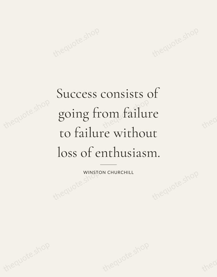 Success consists of going from failure to failure without loss of enthusiasm. — Winston Churchill — Gallery Rule