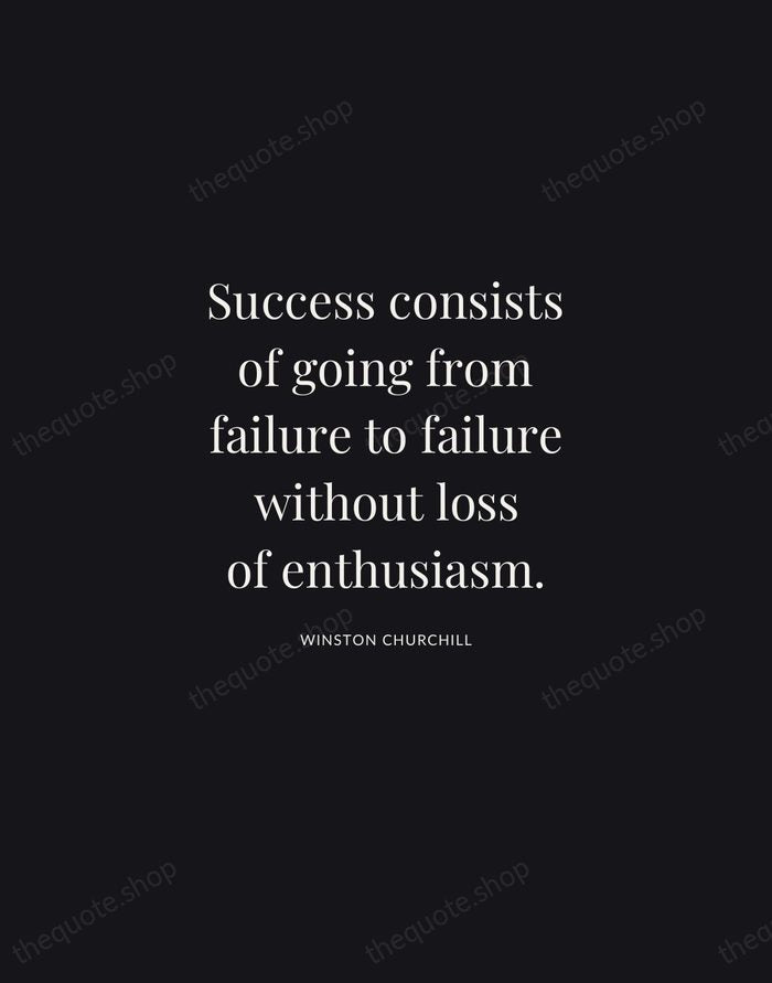 Success consists of going from failure to failure without loss of enthusiasm. — Winston Churchill | Printable Wall Art — Midnight Serif