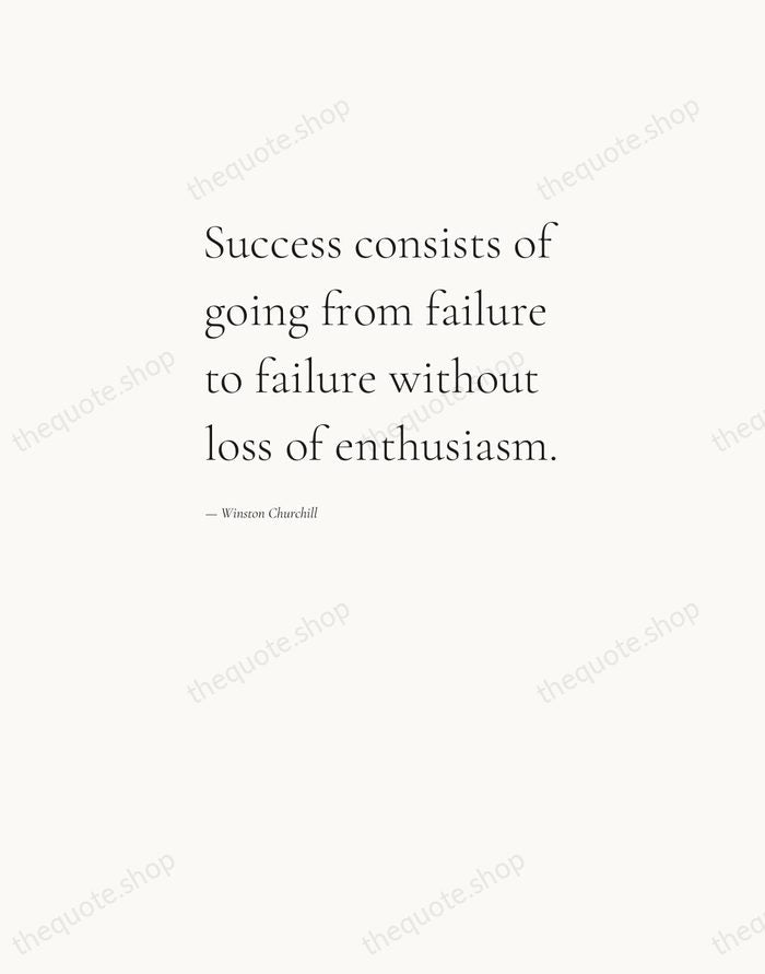 Success consists of going from failure to failure without loss of enthusiasm. — Winston Churchill — Editorial Left Serif