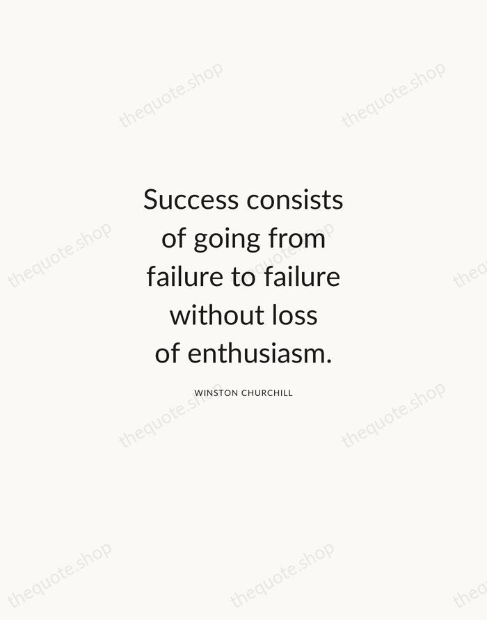 Success consists of going from failure to failure without loss of enthusiasm. — Winston Churchill — Modern Sans Calm