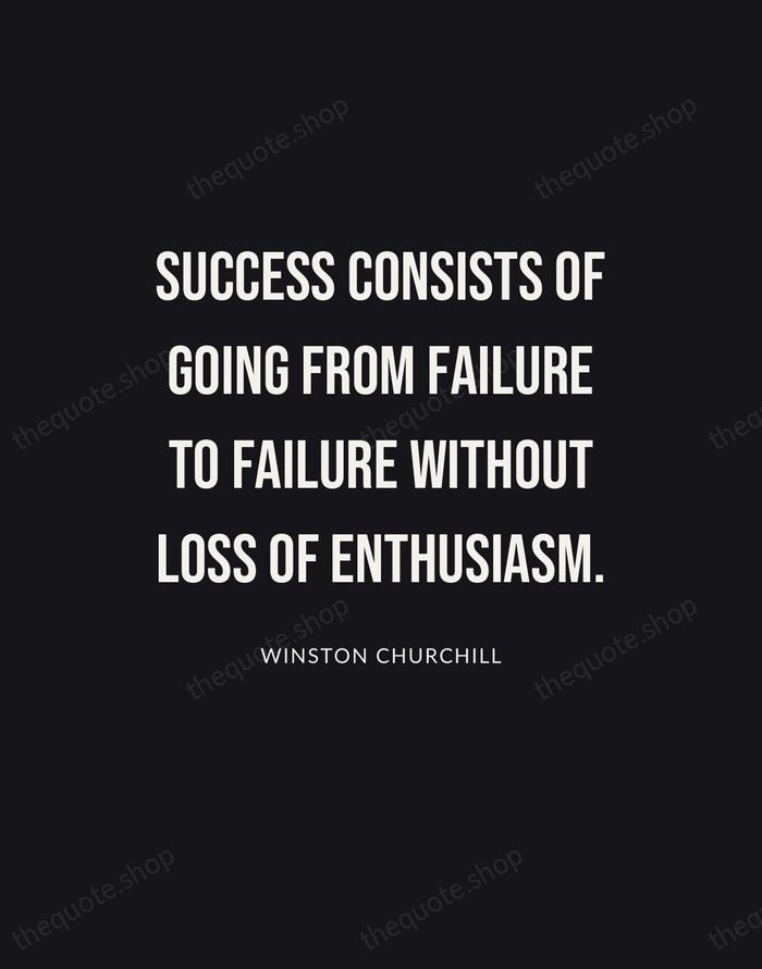 Success consists of going from failure to failure without loss of enthusiasm. — Winston Churchill | Printable Wall Art — Poster Condensed