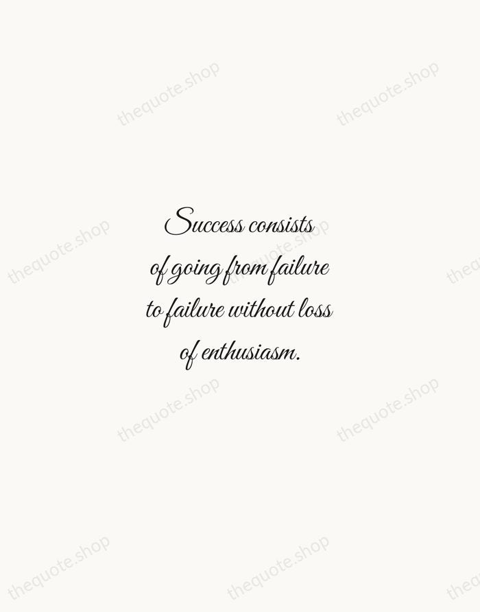 Success consists of going from failure to failure without loss of enthusiasm. — Winston Churchill — Script Whisper