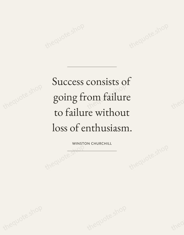 Success consists of going from failure to failure without loss of enthusiasm. — Winston Churchill — Gallery Frame