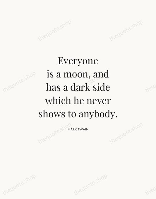 Everyone is a moon, and has a dark side which he never… — Mark Twain | Printable Wall Art — Atelier Serif