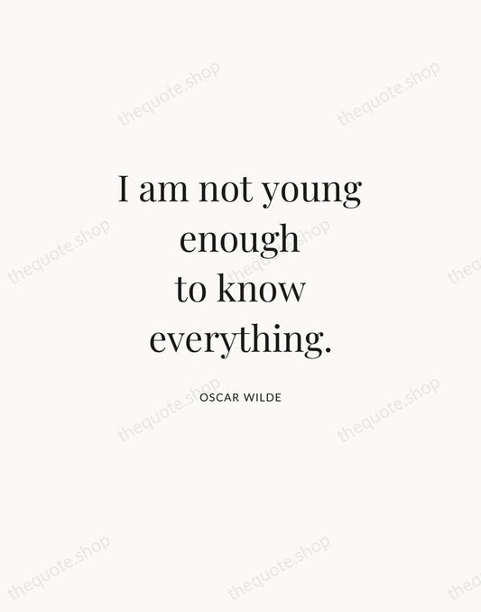 I am not young enough to know everything. — Oscar Wilde | Printable Wall Art — Atelier Serif