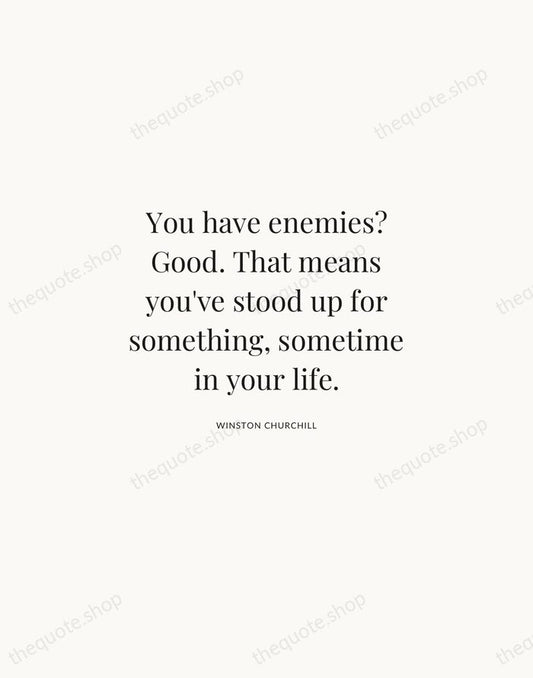 You have enemies? Good. That means you've stood up for something, sometime… — Winston Churchill | Printable Wall Art — Atelier Serif