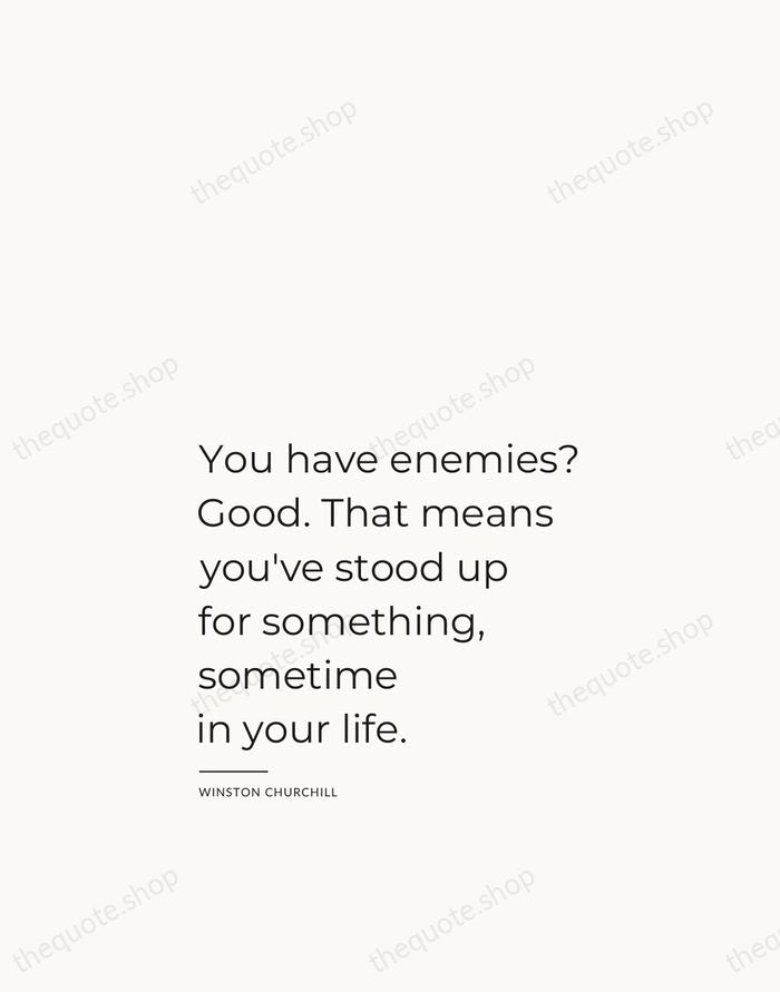 You have enemies? Good. That means you've stood up for something, sometime… — Winston Churchill — Studio Left
