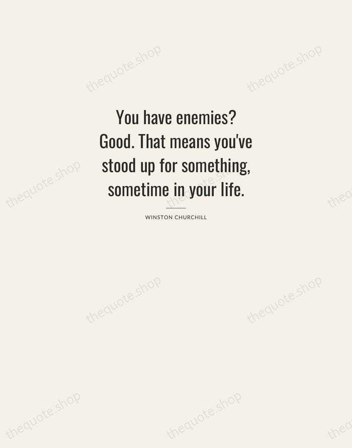 You have enemies? Good. That means you've stood up for something, sometime… — Winston Churchill — Letterpress Caps
