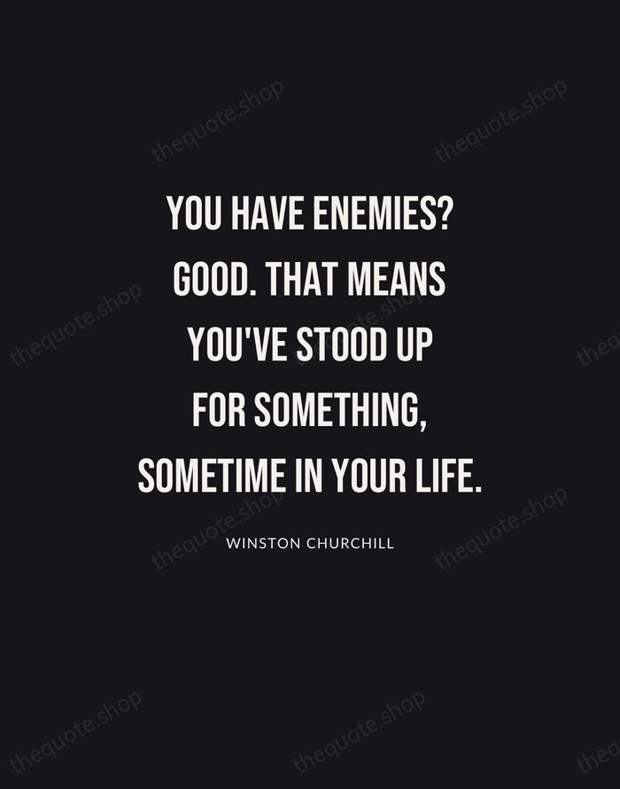 You have enemies? Good. That means you've stood up for something, sometime… — Winston Churchill | Printable Wall Art — Poster Condensed