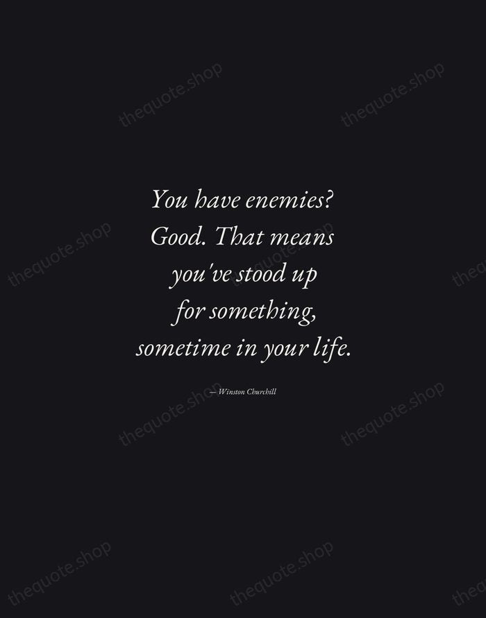 You have enemies? Good. That means you've stood up for something, sometime… — Winston Churchill — Manuscript Italic