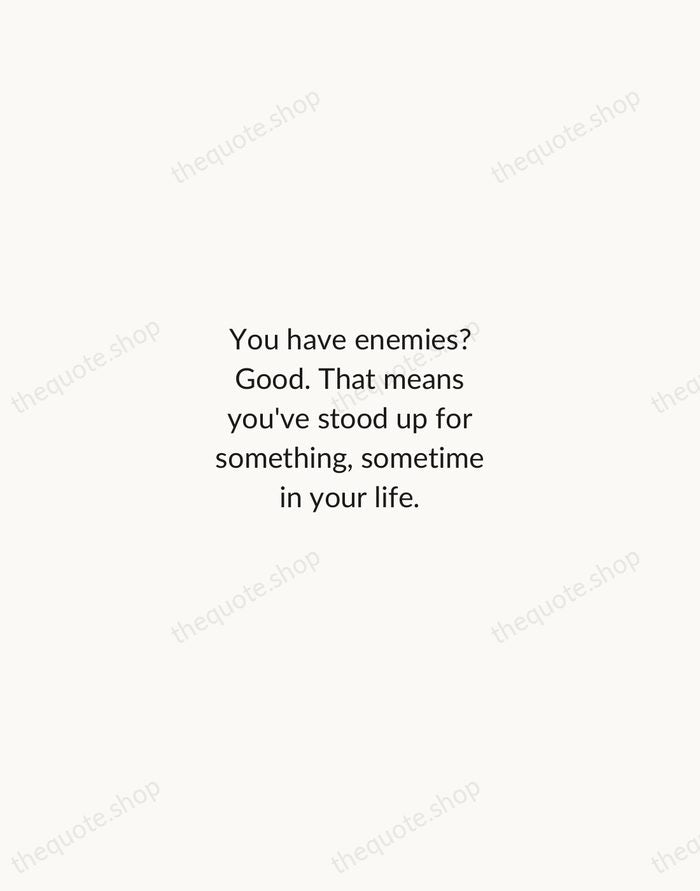 You have enemies? Good. That means you've stood up for something, sometime… — Winston Churchill — Minimal Unsigned