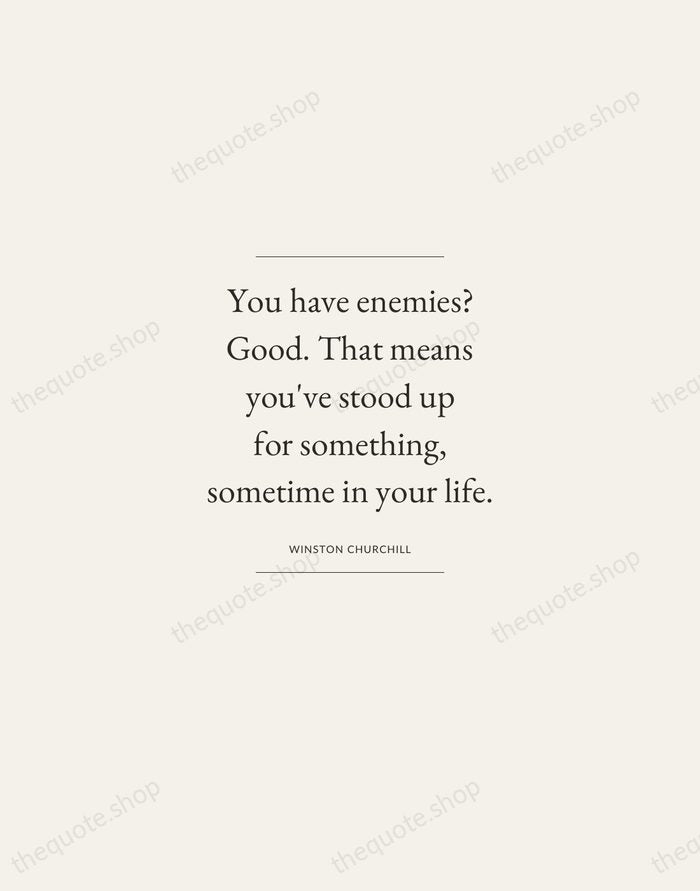 You have enemies? Good. That means you've stood up for something, sometime… — Winston Churchill — Gallery Frame