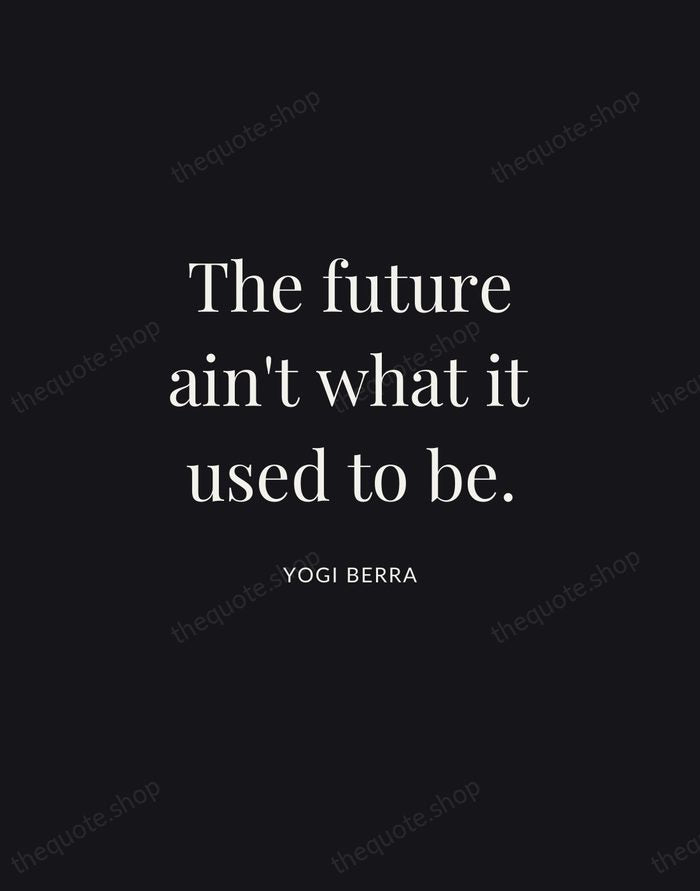 The future ain't what it used to be. — Yogi Berra | Printable Wall Art — Midnight Serif