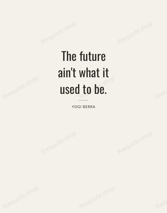 The future ain't what it used to be. — Yogi Berra — Letterpress Caps