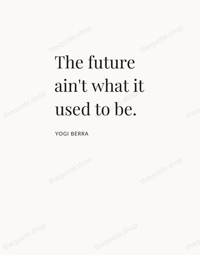 The future ain't what it used to be. — Yogi Berra — Asymmetric Left