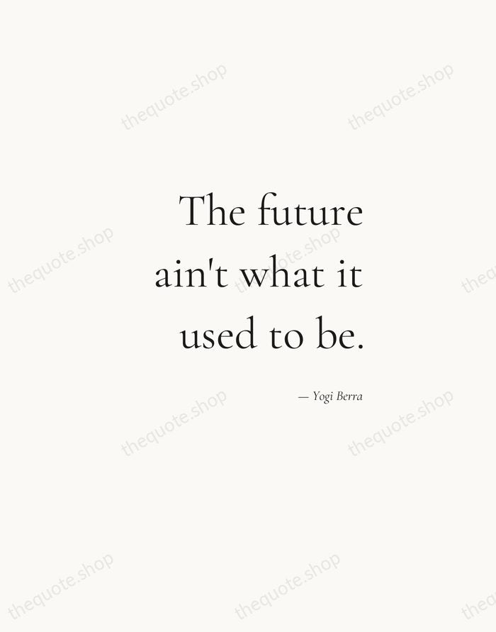 The future ain't what it used to be. — Yogi Berra — Soft Serif Right