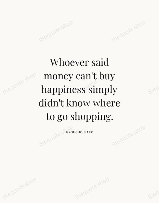 Whoever said money can't buy happiness simply didn't know where to go… — Groucho Marx | Printable Wall Art — Atelier Serif
