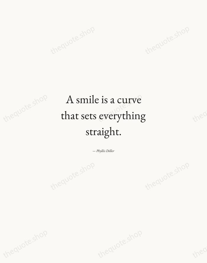 A smile is a curve that sets everything straight. — Phyllis Diller — Quiet Garamond