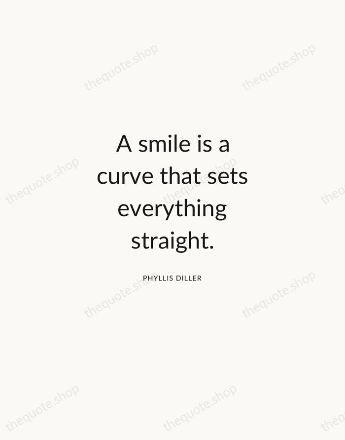 A smile is a curve that sets everything straight. — Phyllis Diller — Modern Sans Calm