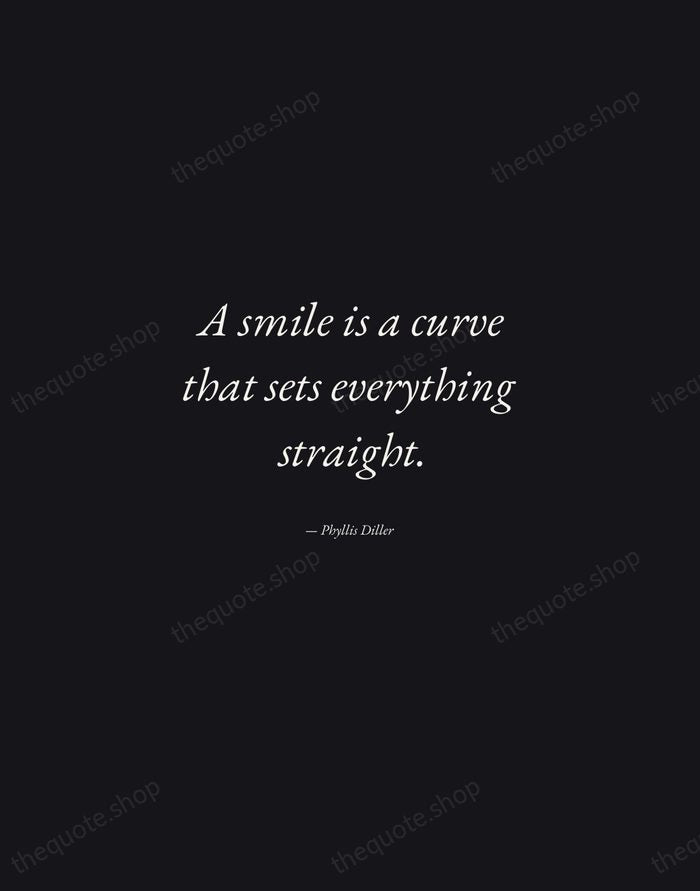 A smile is a curve that sets everything straight. — Phyllis Diller — Manuscript Italic