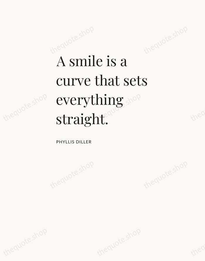 A smile is a curve that sets everything straight. — Phyllis Diller — Asymmetric Left