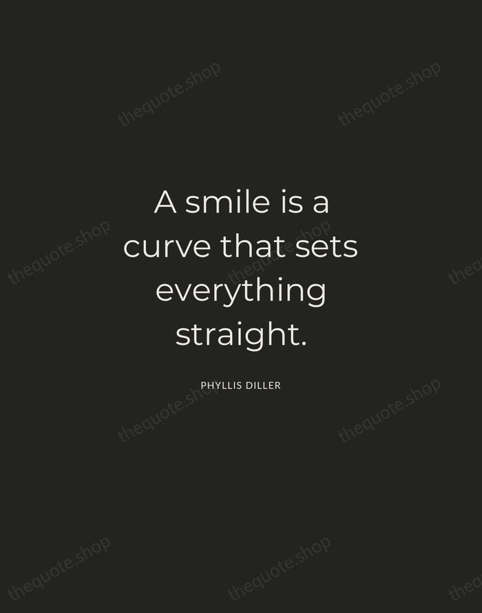 A smile is a curve that sets everything straight. — Phyllis Diller — Charcoal Sans